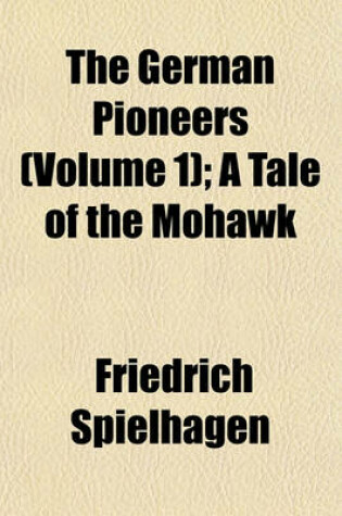 Cover of The German Pioneers (Volume 1); A Tale of the Mohawk