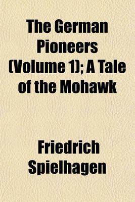 Book cover for The German Pioneers (Volume 1); A Tale of the Mohawk