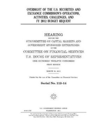 Cover of Oversight of the U.S. Securities and Exchange Commission's operations, activities, challenges, and FY 2012 budget request