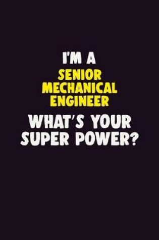 Cover of I'M A Senior Mechanical Engineer, What's Your Super Power?