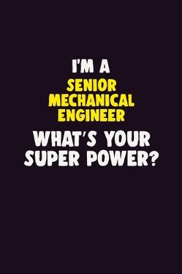 Book cover for I'M A Senior Mechanical Engineer, What's Your Super Power?