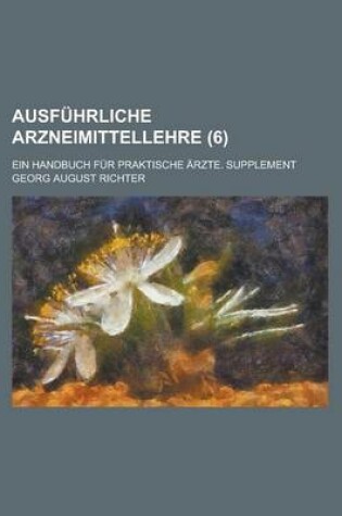 Cover of Ausfuhrliche Arzneimittellehre; Ein Handbuch Fur Praktische Arzte. Supplement (6 )