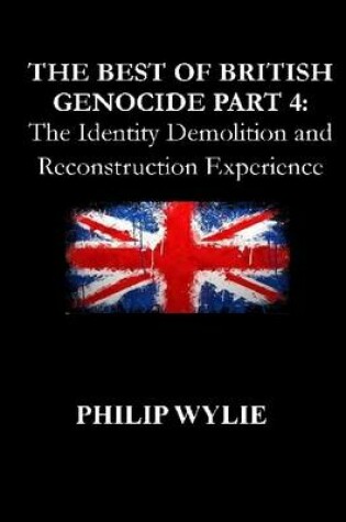 Cover of The Best of British Genocide Part 4: The Identity Demolition and Reconstruction Experience