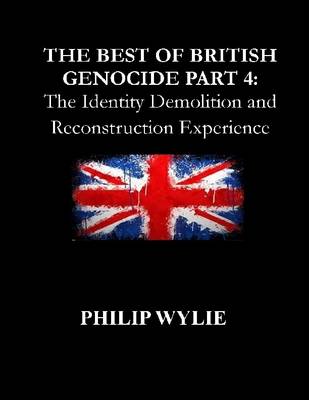 Book cover for The Best of British Genocide Part 4: The Identity Demolition and Reconstruction Experience