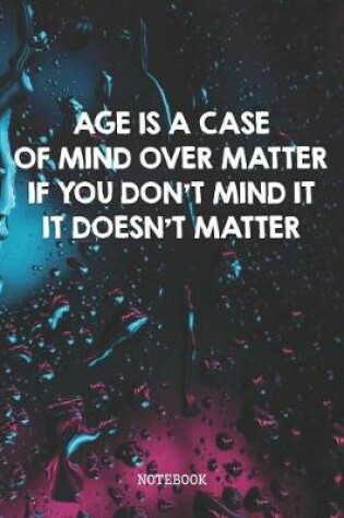 Cover of Age Is A Case Of Mind Over Matter If You Don't Mind It It Doesn't Matter