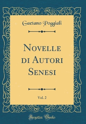 Book cover for Novelle di Autori Senesi, Vol. 2 (Classic Reprint)