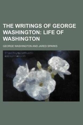 Cover of The Writings of George Washington; Life of Washington