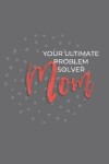 Book cover for Mom Your Ultimate Problem Solver