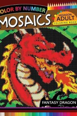 Cover of Fantasy Dragon Mosaics Hexagon Coloring Books