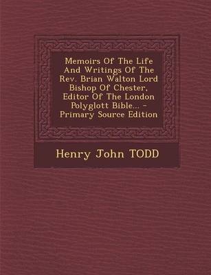 Book cover for Memoirs of the Life and Writings of the REV. Brian Walton Lord Bishop of Chester, Editor of the London Polyglott Bible... - Primary Source Edition