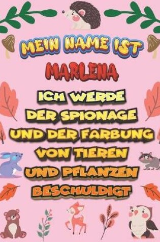 Cover of Mein Name ist Marlena Ich werde der Spionage und der Farbung von Tieren und Pflanzen beschuldigt