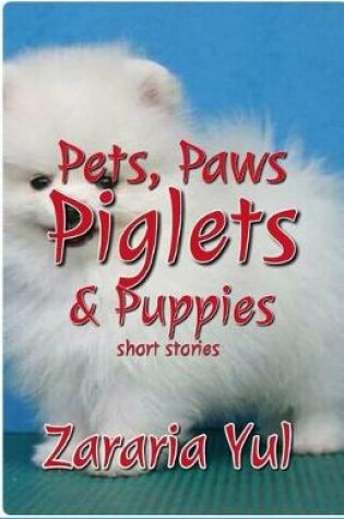 Cover of Pet, Paws, Piglets & Puppies