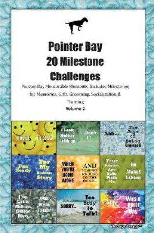 Cover of Pointer Bay 20 Milestone Challenges Pointer Bay Memorable Moments.Includes Milestones for Memories, Gifts, Grooming, Socialization & Training Volume 2