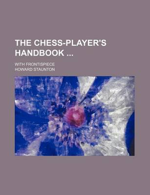 Book cover for The Chess-Player's Handbook; With Frontispiece