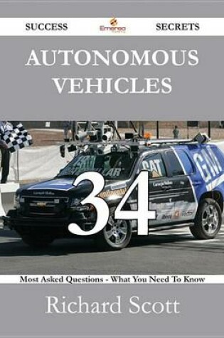 Cover of Autonomous Vehicles 34 Success Secrets - 34 Most Asked Questions on Autonomous Vehicles - What You Need to Know