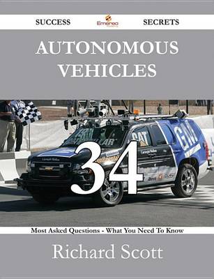 Book cover for Autonomous Vehicles 34 Success Secrets - 34 Most Asked Questions on Autonomous Vehicles - What You Need to Know