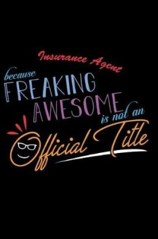 Cover of Insurance Agent Because Freaking Awesome is not an Official Title