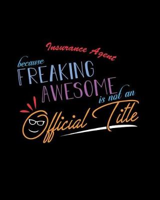 Book cover for Insurance Agent Because Freaking Awesome is not an Official Title