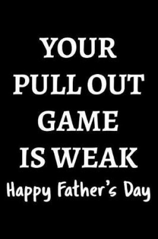 Cover of Your pull out game is weak Happy Father's Day