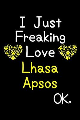 Book cover for I Just Freaking Love Lhasa Apsos OK.