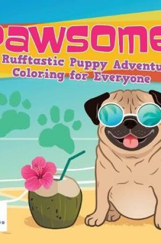 Cover of Pawsome! A Rufftastic Puppy Adventure Coloring for Everyone