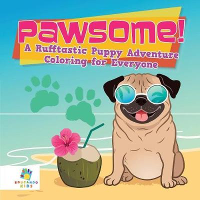 Book cover for Pawsome! A Rufftastic Puppy Adventure Coloring for Everyone