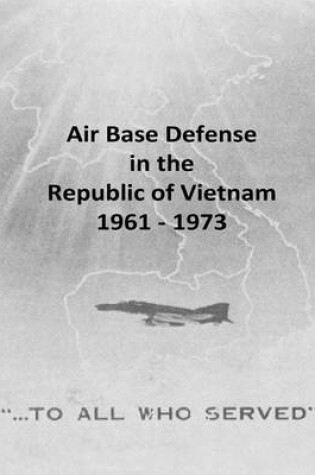 Cover of Air Base Defense in the Republic of Vietnam 1961 - 1973
