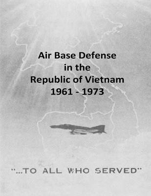 Book cover for Air Base Defense in the Republic of Vietnam 1961 - 1973