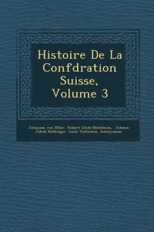 Cover of Histoire de La Conf D Ration Suisse, Volume 3