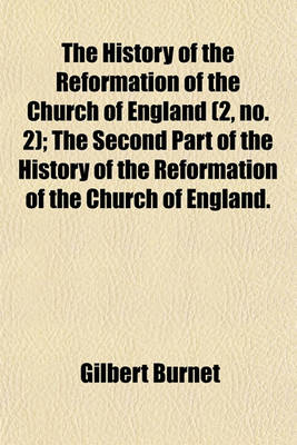 Book cover for The History of the Reformation of the Church of England (Volume 2, No. 2); The Second Part of the History of the Reformation of the Church of England. a Collection of Records and Original Papers, with Other Instruments Referred to in the Second Part of