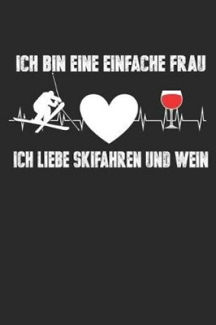Cover of Ich Bin Eine Einfache Frau Ich Liebe Skifahren Und Wein