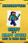 Book cover for Minecrafters Diary of a Wimpy Steve Lost in Video Game