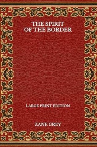 Cover of The Spirit Of The Border - Large Print Edition