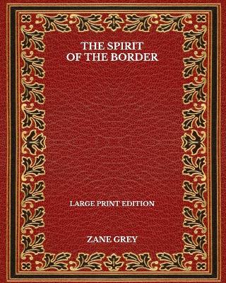 Book cover for The Spirit Of The Border - Large Print Edition