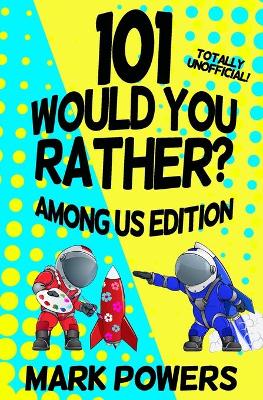 Book cover for 101 Would you Rather? Among Us Edition