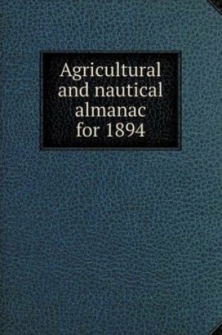 Cover of Agricultural and nautical almanac for 1894