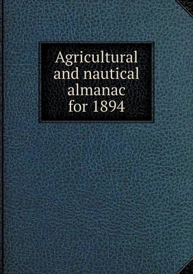 Book cover for Agricultural and nautical almanac for 1894