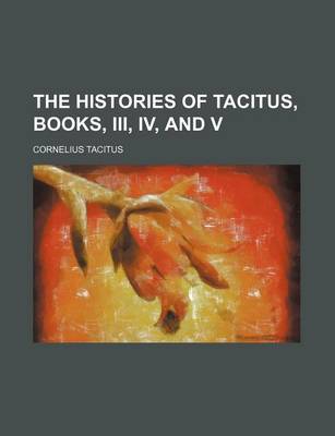 Book cover for The Histories of Tacitus, Books, III, IV, and V