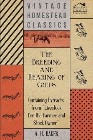 Cover of The Breeding and Rearing of Colts - Containing Extracts from Livestock for the Farmer and Stock Owner