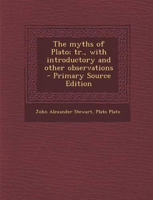 Book cover for The Myths of Plato; Tr., with Introductory and Other Observations - Primary Source Edition