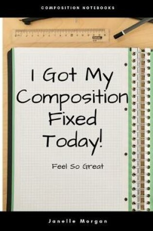 Cover of I Got My Composition Fixed Today!