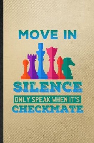Cover of Move in Silence Only Speak When It's Checkmate