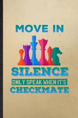 Book cover for Move in Silence Only Speak When It's Checkmate