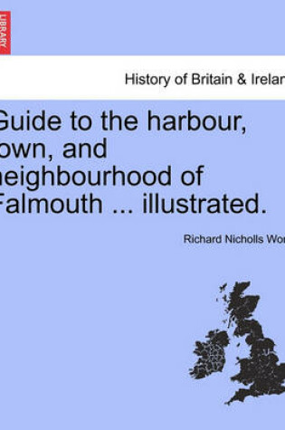 Cover of Guide to the Harbour, Town, and Neighbourhood of Falmouth ... Illustrated.