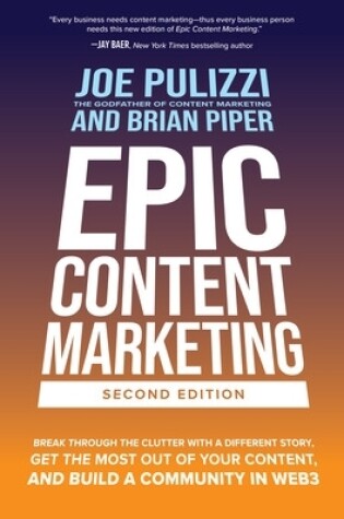 Cover of Epic Content Marketing, Second Edition: Break Through the Clutter with a Different Story, Get the Most Out of Your Content, and Build a Community in Web3