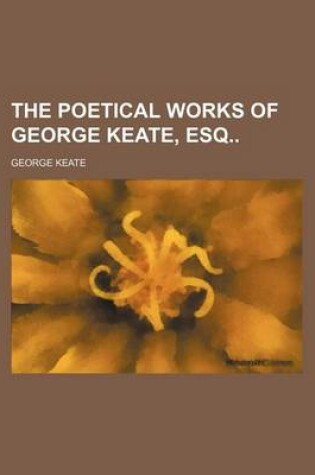 Cover of The Poetical Works of George Keate, Esq