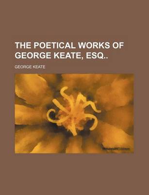 Book cover for The Poetical Works of George Keate, Esq