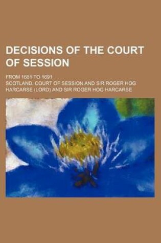 Cover of Decisions of the Court of Session; From 1681 to 1691