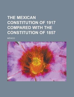 Book cover for The Mexican Constitution of 1917 Compared with the Constitution of 1857