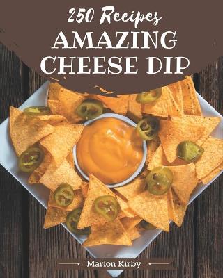 Cover of 250 Amazing Cheese Dip Recipes